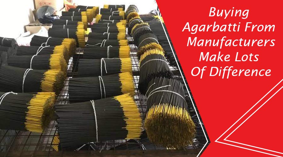 Buying Agarbatti From Manufacturers Make Lots Of Difference