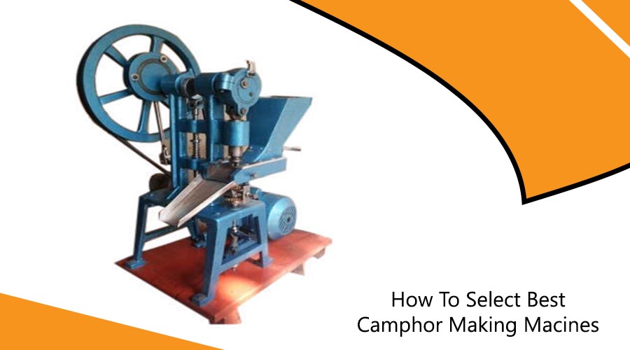 How To Select Best Camphor Making Machine 